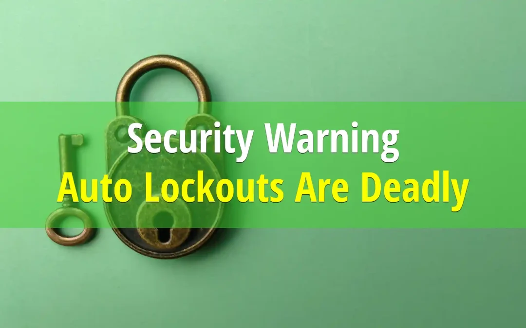 Auto Lockouts in Arizona Are Deadly! Prevent 90-120 Today