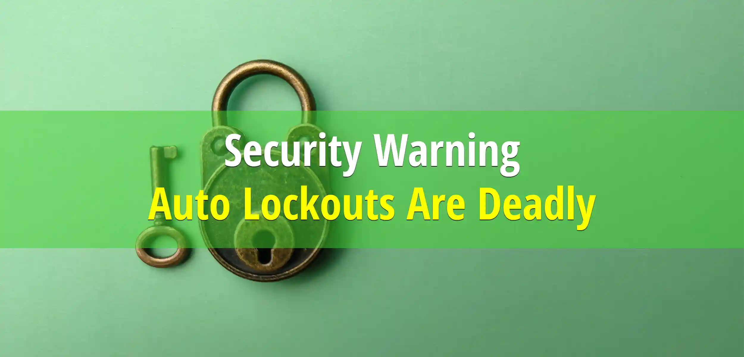 Auto Lockouts in Arizona Are Deadly! Prevent 90-120 Today