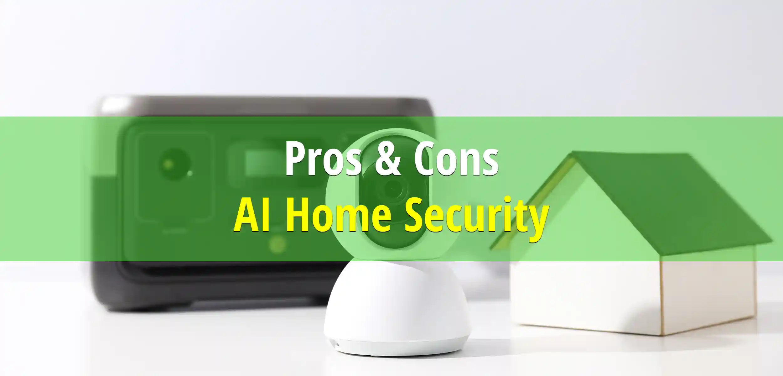 Pros & Cons of AI Home Security Systems & Cybersecurity